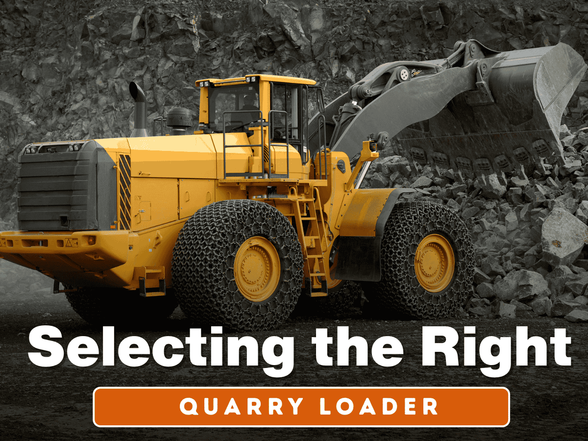 Selecting the Right Quarry Loader: Key Factors to Consider